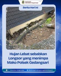 CURAH HUJAN TINGGI SEBABKAN LONGSOR YANG MENIMPA MAKO POLSEK GEDANGSARI